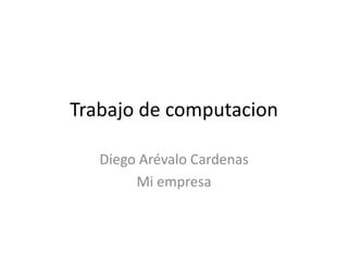 Trabajo de computacion Diego Arévalo Cardenas Mi empresa 