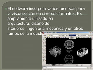 El software incorpora varios recursos para la visualización en diversos formatos. Es ampliamente utilizado en arquitectura, diseño de interiores, ingeniería mecánica y en otros ramos de la industria.