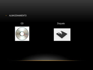 •   ALMACENAMIENTO


             CD      Disquete
 