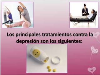 Los principales tratamientos contra la
    depresión son los siguientes:
 