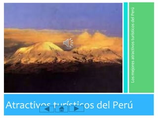 Atractivos turísticos del Perú
LosmejoresatractivosturísticosdelPerú
 