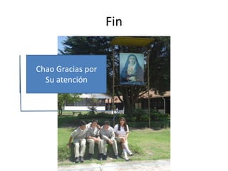Fin

Chao Gracias por
Su atención

 