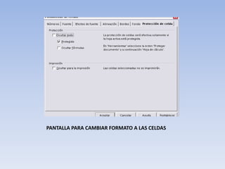 PANTALLA PARA CAMBIAR FORMATO A LAS CELDAS

 