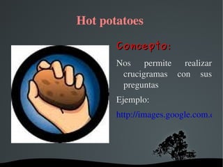 Hot potatoes  ,[object Object]