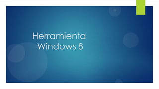 Herramienta
Windows 8
 