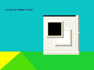 COLOR DE PRIMER PLANO
 