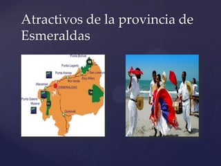 Atractivos de la provincia de
Esmeraldas
 