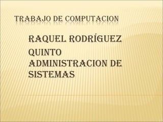 Raquel Rodríguez Quinto administracion de sistemas 