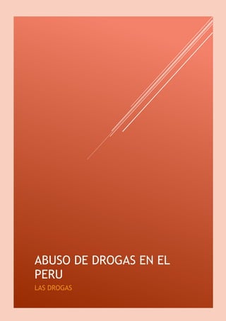 ABUSO DE DROGAS EN EL
PERU
LAS DROGAS
 