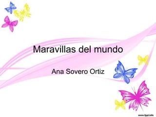 Maravillas del mundo
Ana Sovero Ortiz
 