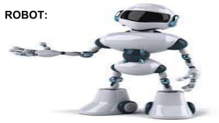 ROBOT:
 