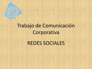 Trabajo de Comunicación Corporativa REDES SOCIALES 