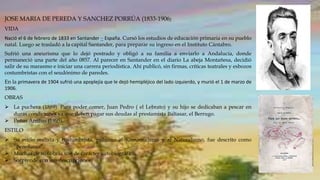 JOSE MARIA DE PEREDA Y SANCHEZ PORRÚA (1833-1906)
VIDA
Nació el 6 de febrero de 1833 en Santander – España. Cursó los estu...