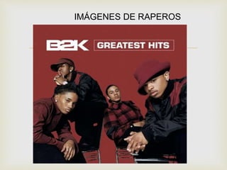 IMÁGENES DE RAPEROS 
 
