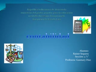 Alumno:
Rainer Sequera
Sección: 3 “c”
Profesora: Gusmary Díaz

 