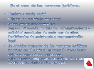 Forma de administración y representación legalNombre e identificación de los administradores, representante legal y revisor fiscal, si lo hubiere.Composición del capital y su distribución (En las sociedades por acciones no se certifica la distribución accionaria).Información referente a demandas, embargos y otras medidas cautelares o gravámenes inscritos.Certificados de matrícula de sucursales o agencias.