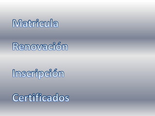 MatriculaRenovaciónInscripciónCertificados
