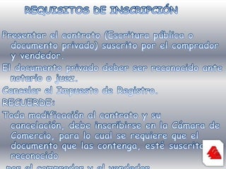 REQUISITOS DE INSCRIPCIÓNPresentar el contrato (Escritura pública o documento privado) suscrito por el comprador y vendedor.El documento privado deber ser reconocido ante notario o juez.Cancelar el Impuesto de Registro.RECUERDEToda modificación al contrato y su cancelación, debe inscribirse en la Cámara de Comercio, para lo cual se requiere que el documento que las contenga, esté suscrito y reconocido por el comprador y el vendedor.