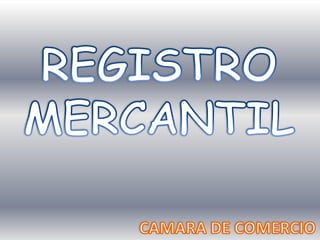 REGISTRO MERCANTIL CAMARA DE COMERCIO 