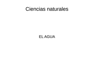 Ciencias naturales
EL AGUA
 