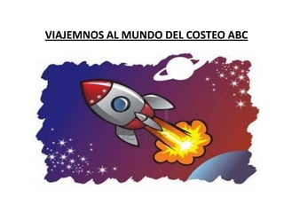 VIAJEMNOS AL MUNDO DEL COSTEO ABC

 