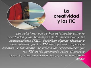 La
creatividad
y las TIC

 