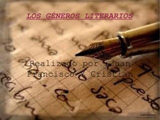 LOS GÉNEROS LITERARIOS




Realizado por :Juan
Francisco Y Cristian
 