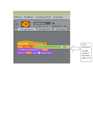 Le da
operaciones

Y escoge
numero al
azar entre y
coloca 1 y 6
 