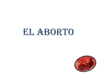 el aborto
 