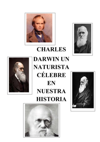 CHARLES
DARWIN UN
NATURISTA
CÉLEBRE
EN
NUESTRA
HISTORIA
 