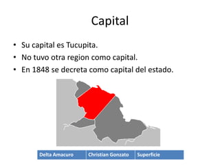 Ubicación TerritorialLimita al norte con el Golfo de Paria  y el Océano Atlántico.Al sur con el estado Bolívar.Al este con el Océano Atlánticoy el territorio en reclamación de la Guayana Esequiba.Al oeste con el estado Monagas.