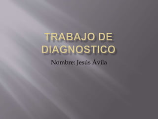 Nombre: Jesús Ávila
 