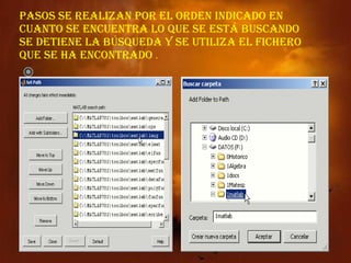   pasos se realizan por el orden indicado En cuanto se encuentra lo que se está buscando se detiene la búsqueda y se utiliza el fichero que se ha encontrado  .   