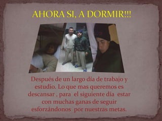 Después de un largo día de trabajo y
estudio. Lo que mas queremos es
descansar , para el siguiente día estar
con muchas ganas de seguir
esforzándonos por nuestras metas.
 