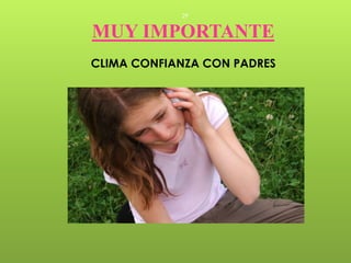29


MUY IMPORTANTE
CLIMA CONFIANZA CON PADRES
 