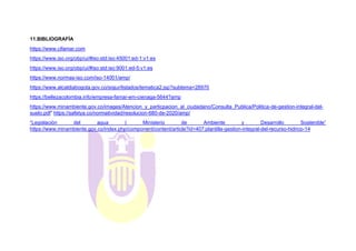 11.BIBLIOGRAFÍA
https://www.cifamar.com
https://www.iso.org/obp/ui/#iso:std:iso:45001:ed-1:v1:es
https://www.iso.org/obp/ui/#iso:std:iso:9001:ed-5:v1:es
https://www.normas-iso.com/iso-14001/amp/
https://www.alcaldiabogota.gov.co/sisjur/listados/tematica2.jsp?subtema=28970
https://bellezacolombia.info/empresa-famar-em-cienaga-5644?amp
https://www.minambiente.gov.co/images/Atencion_y_particpacion_al_ciudadano/Consulta_Publica/Politica-de-gestion-integral-del-
suelo.pdf” https://safetya.co/normatividad/resolucion-680-de-2020/amp/
“Legislación del agua | Ministerio de Ambiente y Desarrollo Sostenible”
https://www.minambiente.gov.co/index.php/component/content/article?id=407:plantilla-gestion-integral-del-recurso-hidrico-14
 