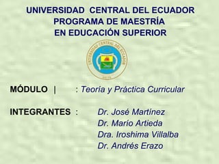 <ul><li>UNIVERSIDAD  CENTRAL DEL ECUADOR </li></ul><ul><li>PROGRAMA DE MAESTRÍA  </li></ul><ul><li>EN EDUCACIÓN SUPERIOR <...