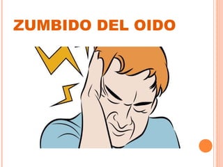 ZUMBIDO DEL OIDO
 