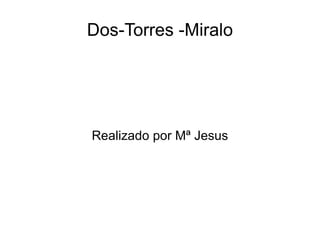 Dos-Torres -Miralo Realizado por Mª Jesus 
