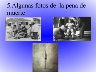 5.Algunas fotos de  la pena de muerte 