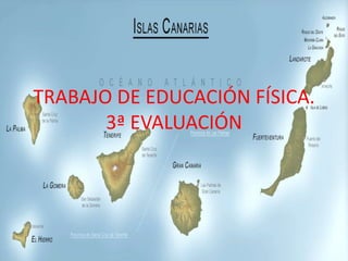 TRABAJO DE EDUCACIÓN FÍSICA.
3ª EVALUACIÓN
 