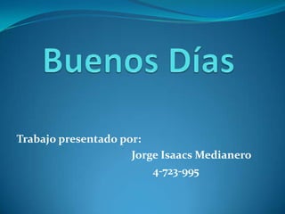 Trabajo presentado por:
Jorge Isaacs Medianero
4-723-995
 