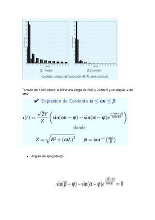 Tensión de 120V eficaz, a 60Hz una carga de 60Ω y 223m H y un ángulo 𝛼 de
3π/2.
 Angulo de apagado (β):
 
