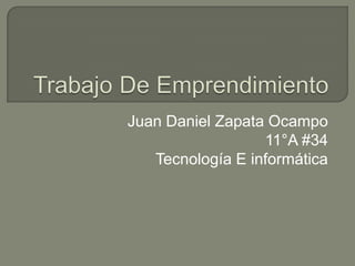 Juan Daniel Zapata Ocampo
                  11°A #34
   Tecnología E informática
 