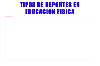 TIPOS DE DEPORTES EN EDUCACION FISICA 