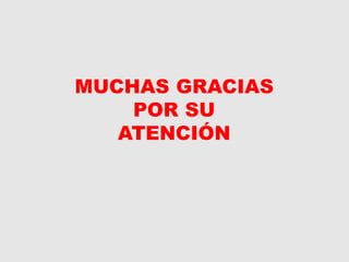 MUCHAS GRACIAS
POR SU
ATENCIÓN
 