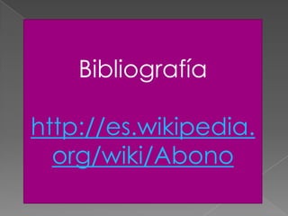 Bibliografía
http://es.wikipedia.
org/wiki/Abono
 