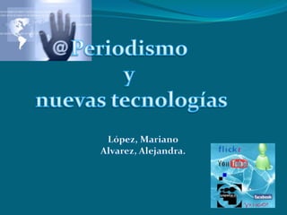 Periodismo  y  nuevas tecnologías López, Mariano Alvarez, Alejandra. 