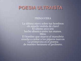 PRIMAVERA
 La última nieve sobre tus hombros
     oh amada vestida de claro!
         El último arco-iris
   hecho abanico entre tus manos.
                Mira:
 El hombre que mueve el manubrio
enseña a cantar a los pájaros nuevos
     La primavera es el poema
  de nuestro hermano el jardinero.
 