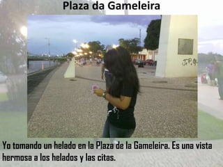 Plaza da Gameleira




Yo tomando un helado en la Plaza de la Gameleira. Es una vista
hermosa a los helados y las citas.
 